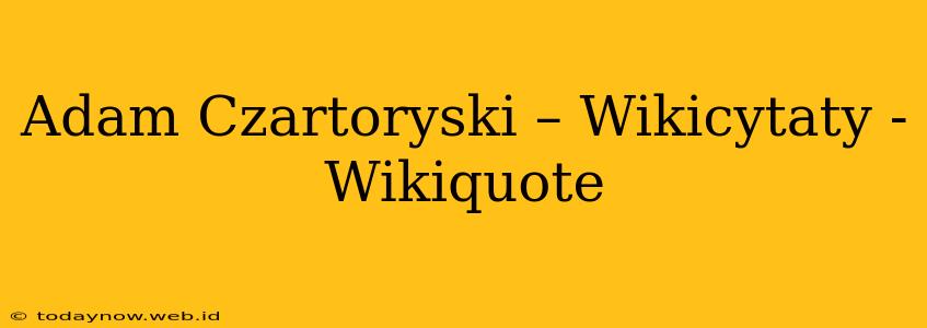 Adam Czartoryski – Wikicytaty - Wikiquote