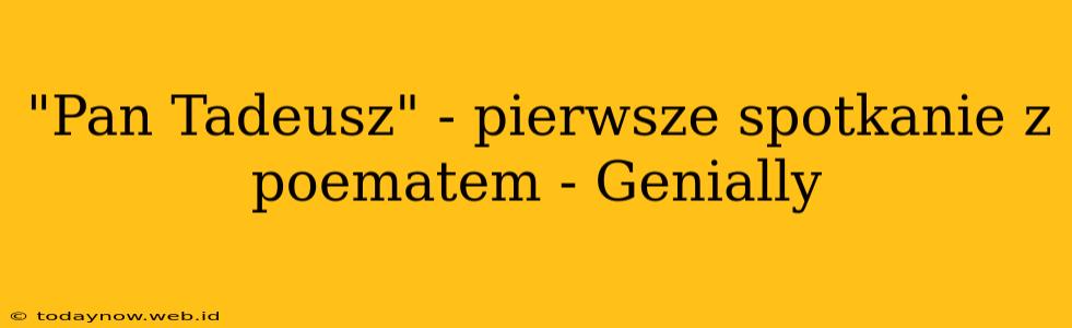 "Pan Tadeusz" - pierwsze spotkanie z poematem - Genially